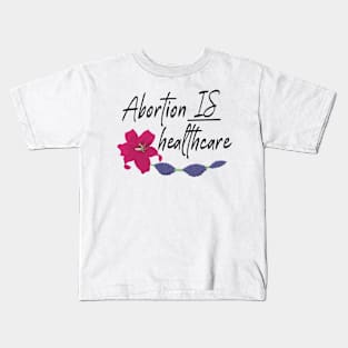 Abortion IS Healthcare Kids T-Shirt